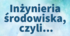 Rozstrzygnięcie konkursu „Inżynieria środowiska, czyli …”